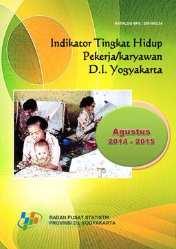 Indikator Tingkat Hidup Pekerja/Karyawan Daerah Istimewa Yogyakarta 2014-2015